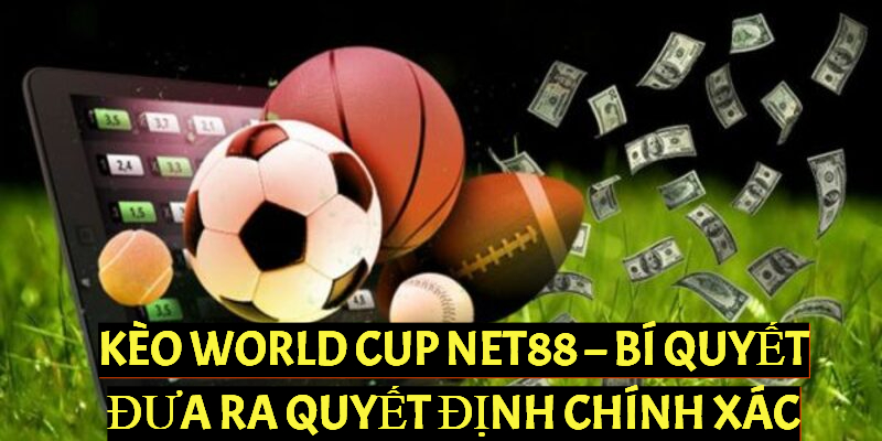 Kèo World Cup NET88 – Bí Quyết Đưa Ra Quyết Định Chính Xác