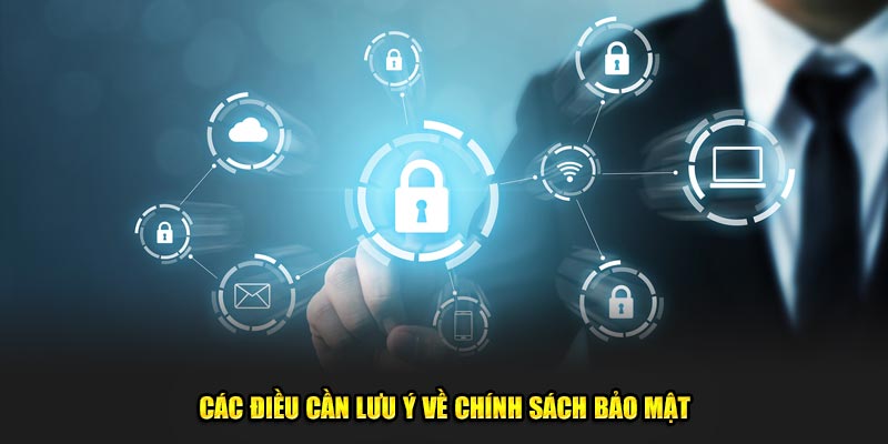 Các điều quan trọng cần lưu ý về chính sách bảo mật