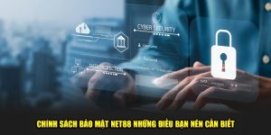 Chính Sách Bảo Mật Net88 Những Điều Bạn Nên Cần Biết