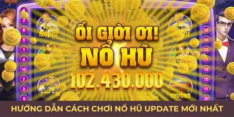 Hướng dẫn cách chơi nổ hũ update mới nhất