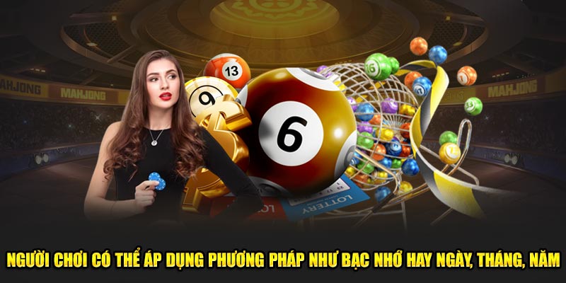 Người chơi có thể áp dụng phương pháp như bạc nhớ hay ngày, tháng, năm